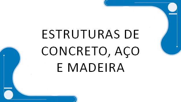 Estruturas de Concreto, Aço e Madeira - MOD 11