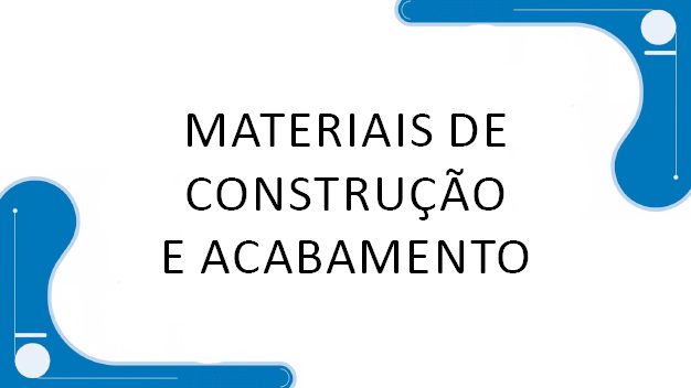 Materiais de Construção e Acabamento