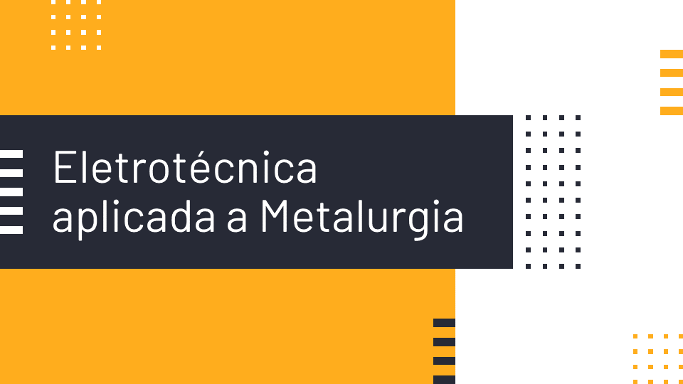 [45662] 2021-2 - Técnico em Metalurgia - Eletrotécnica Aplicada a Metalurgia